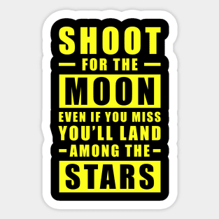 Shoot for the Moon. Even if you miss, you'll land among the Stars - Yellow text Sticker